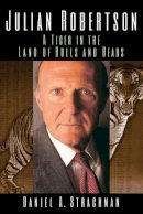 Daniel A. Strachman - Julian Robertson: A Tiger in the Land of Bulls and Bears - 9781119087090 - V9781119087090
