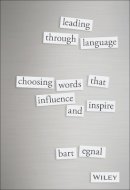 Bart Egnal - Leading Through Language: Choosing Words That Influence and Inspire - 9781119087717 - V9781119087717