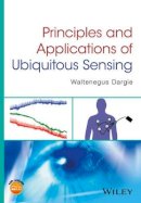 Waltenegus Dargie - Principles and Applications of Ubiquitous Sensing - 9781119091349 - V9781119091349