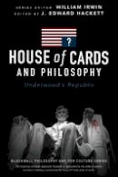 J. Edward Hackett - House of Cards and Philosophy: Underwood´s Republic - 9781119092773 - V9781119092773