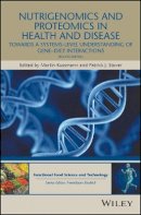 Martin Kussmann (Ed.) - Nutrigenomics and Proteomics in Health and Disease: Towards a Systems-Level Understanding of Gene-Diet Interactions - 9781119098836 - V9781119098836