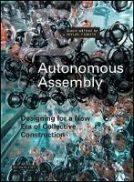 Skylar (Ed) Tibbits - Autonomous Assembly: Designing for a New Era of Collective Construction - 9781119102359 - V9781119102359