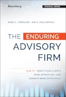 Mark C. Tibergien - The Enduring Advisory Firm: How to Serve Your Clients More Effectively and Operate More Efficiently - 9781119108764 - V9781119108764