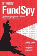 Russel Kinnel - Fund Spy: Morningstar´s Inside Secrets to Selecting Mutual Funds that Outperform - 9781119110064 - V9781119110064