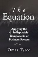 Omar Tyree - The Equation: Applying the 4 Indisputable Components of Business Success - 9781119114284 - V9781119114284