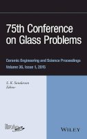 S. K. Sundaram (Ed.) - 75th Conference on Glass Problems: A Collection of Papers Presented at the 75th Conference on Glass Problems, Greater Columbus Convention Center, Columbus, Ohio, November 3-6, 2014, Volume 36, Issue 1 - 9781119117476 - V9781119117476