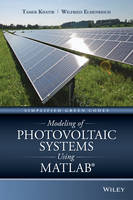 Tamer Khatib - Modeling of Photovoltaic Systems Using MATLAB: Simplified Green Codes - 9781119118107 - V9781119118107
