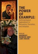 Andreas Bandak (Ed.) - The Power of Example: Anthropological Explorations in Persuasion, Evocation and Imitation - 9781119118329 - V9781119118329