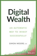 Simon Moore - Digital Wealth: An Automatic Way to Invest Successfully - 9781119118466 - V9781119118466