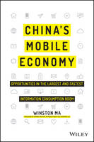 Winston Ma - China´s Mobile Economy: Opportunities in the Largest and Fastest Information Consumption Boom - 9781119127239 - V9781119127239