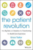 Krisa Tailor - The Patient Revolution: How Big Data and Analytics Are Transforming the Health Care Experience - 9781119130000 - V9781119130000