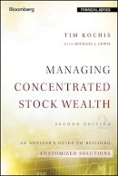 Tim Kochis - Managing Concentrated Stock Wealth: An Advisor´s Guide to Building Customized Solutions - 9781119131588 - V9781119131588