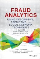 Bart Baesens - Fraud Analytics Using Descriptive, Predictive, and Social Network Techniques: A Guide to Data Science for Fraud Detection - 9781119133124 - V9781119133124