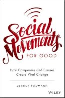 Derrick Feldmann - Social Movements for Good: How Companies and Causes Create Viral Change - 9781119133391 - V9781119133391