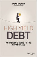 Rajay Bagaria - High Yield Debt: An Insider´s Guide to the Marketplace - 9781119134411 - V9781119134411