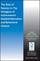 Sandra D. Simpkins (Ed.) - The Role of Parents in the Ontogeny of Achievement-Related Motivation and Behavioral Choices - 9781119135210 - V9781119135210