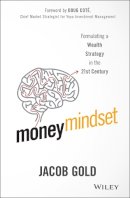 Jacob Gold - Money Mindset: Formulating a Wealth Strategy in the 21st Century - 9781119136057 - V9781119136057