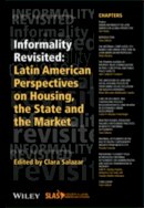 Clara Salazar (Ed.) - Informality Revisited: Latin American Perspectives on Housing, the State and the Market - 9781119141105 - V9781119141105