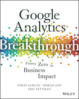 Feras Alhlou - Google Analytics Breakthrough: From Zero to Business Impact - 9781119144014 - V9781119144014