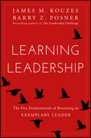 James M. Kouzes - Learning Leadership: The Five Fundamentals of Becoming an Exemplary Leader - 9781119144281 - V9781119144281