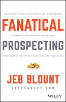 Jeb Blount - Fanatical Prospecting: The Ultimate Guide to Opening Sales Conversations and Filling the Pipeline by Leveraging Social Selling, Telephone, Email, Text, and Cold Calling - 9781119144755 - V9781119144755