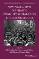 Colin Lindsay - New Perspectives on Health, Disability, Welfare and the Labour Market - 9781119145516 - V9781119145516