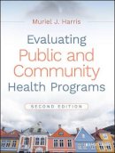 Muriel J. Harris - Evaluating Public and Community Health Programs - 9781119151050 - V9781119151050
