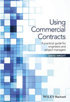 David Wright - Using Commercial Contracts: A Practical Guide for Engineers and Project Managers - 9781119152507 - V9781119152507