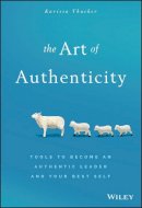 Karissa Thacker - The Art of Authenticity: Tools to Become an Authentic Leader and Your Best Self - 9781119153429 - V9781119153429