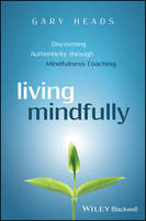 Paperback - Living Mindfully: Discovering Authenticity through Mindfulness Coaching - 9781119163251 - V9781119163251