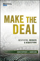 Christopher S. Harrison - Make the Deal: Negotiating Mergers and Acquisitions - 9781119163503 - V9781119163503