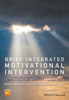 Hermine L. Graham - Brief Integrated Motivational Intervention: A Treatment Manual for Co-occuring Mental Health and Substance Use Problems - 9781119166658 - V9781119166658
