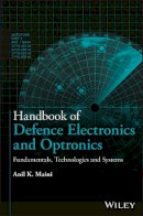Anil K. Maini - Handbook of Defence Electronics and Optronics: Fundamentals, Technologies and Systems - 9781119184706 - V9781119184706
