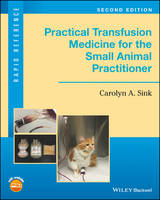 Carolyn A. Sink - Practical Transfusion Medicine for the Small Animal Practitioner - 9781119187660 - V9781119187660