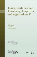 Roger Narayan (Ed.) - Biomaterials Science: Processing, Properties and Applications V - 9781119190028 - V9781119190028