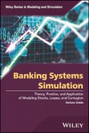 Stefano Zedda - Banking Systems Simulation: Theory, Practice, and Application of Modeling Shocks, Losses, and Contagion - 9781119195894 - V9781119195894
