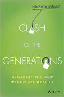 Valerie M. Grubb - Clash of the Generations: Managing the New Workplace Reality - 9781119212348 - V9781119212348