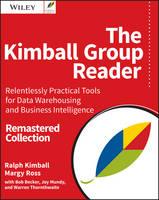 Ralph Kimball - The Kimball Group Reader: Relentlessly Practical Tools for Data Warehousing and Business Intelligence Remastered Collection - 9781119216315 - V9781119216315