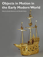 Daniela Bleichmar - Objects in Motion in the Early Modern World - 9781119217343 - V9781119217343