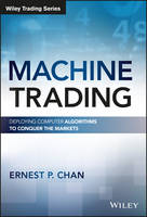 Ernest P. Chan - Machine Trading: Deploying Computer Algorithms to Conquer the Markets - 9781119219606 - V9781119219606