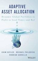 Adam Butler - Adaptive Asset Allocation: Dynamic Global Portfolios to Profit in Good Times - and Bad - 9781119220350 - V9781119220350