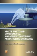 Srinivasan Chandrasekaran - Health, Safety, and Environmental Management in Offshore and Petroleum Engineering - 9781119221845 - V9781119221845