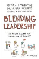Stephen J. Valentine - Blending Leadership: Six Simple Beliefs for Leading Online and Off - 9781119222057 - V9781119222057