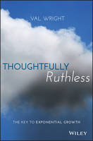 Val Wright - Thoughtfully Ruthless: The Key to Exponential Growth - 9781119222576 - V9781119222576