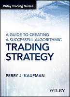 Perry J. Kaufman - A Guide to Creating A Successful Algorithmic Trading Strategy - 9781119224747 - V9781119224747