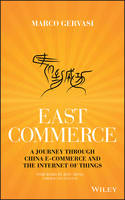 Marco Gervasi - East-Commerce: China E-Commerce and the Internet of Things - 9781119230885 - V9781119230885