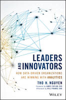 Tho H. Nguyen - Leaders and Innovators: How Data-Driven Organizations Are Winning with Analytics - 9781119232575 - V9781119232575