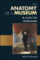 Steven Miller - The Anatomy of a Museum: An Insider´s Text - 9781119237044 - V9781119237044