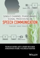 Pejman Mowlaee - Single Channel Phase-Aware Signal Processing in Speech Communication: Theory and Practice - 9781119238812 - V9781119238812