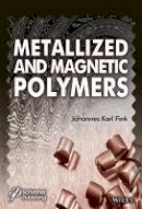 Johannes Karl Fink - Metallized and Magnetic Polymers: Chemistry and Applications - 9781119242321 - V9781119242321